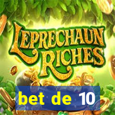 bet de 10